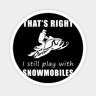 Chasing Snow with Laughter: That's Right, I Still Play with Snowmobiles Tee! Winter Wonderland Fun! Magnet